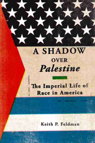 Shadow Over Palestine The Imperial Life Of Race In America Shadow Over Palestine The Imperial Life Of Race In America