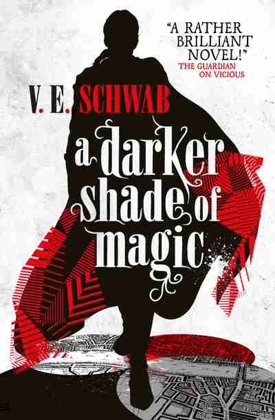 Darker Shade of Magic by V E Schwab